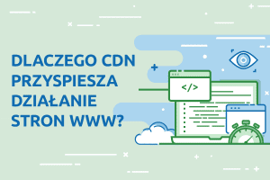 Dlaczego CDN przyspiesza działanie stron WWW? | nazwa.pl