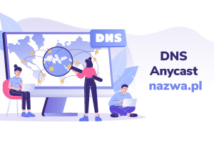 Najnowsze technologie na DNS Anycast nazwa.pl