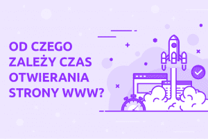 Od czego zależy czas otwierania strony WWW? | nazwa.pl