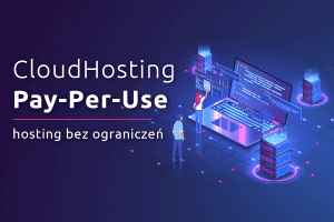 CloudHosting Pay-Per-Use – hosting idealnie dopasowany do Twoich potrzeb | nazwa.pl