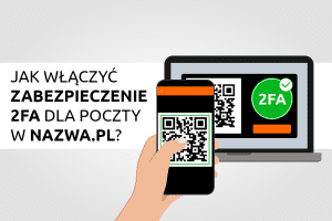 Jak włączyć zabezpieczenie 2FA dla poczty w nazwa.pl