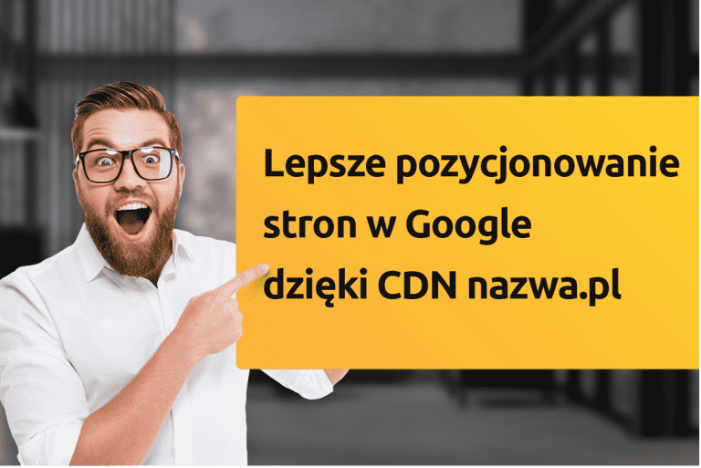 Lepsze pozycjonowanie stron w Google dzięki CDN nazwa.pl