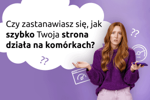 Czy zastanawiasz się, jak szybko Twoja strona działa na komórkach? | nazwa.pl