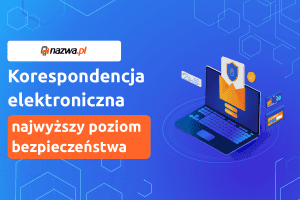 Korespondencja elektroniczna z najwyższym poziomem bezpieczeństwa | nazwa.pl