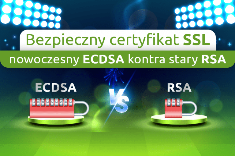 Bezpieczny certyfikat SSL – nowoczesny ECDSA kontra stary RSA | nazwa.pl