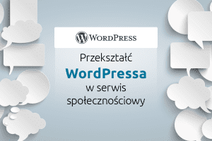 Przekształć WordPressa w serwis społecznościowy | nazwa.pl