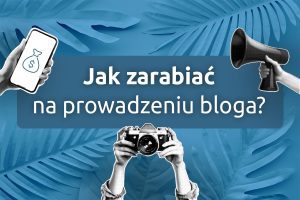 Jak zarabiać na prowadzeniu bloga? | nazwa.pl