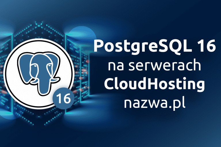 PostgreSQL 16 na serwerach CloudHosting nazwa.pl
