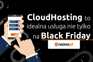 CloudHosting to idealna usługa nie tylko na Black Friday | nazwa.pl