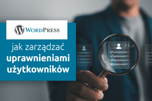 WordPress: jak zarządzać uprawnieniami użytkowników? | nazwa.pl