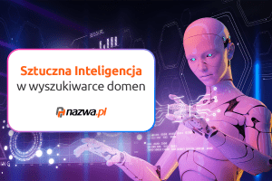 Sztuczna Inteligencja w wyszukiwarce domen nazwa.pl