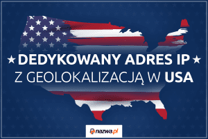 Dedykowany adres IP z geolokalizacją w USA | nazwa.pl