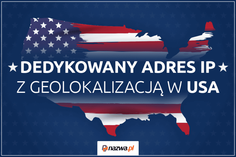 Dedykowany adres IP z geolokalizacją w USA | nazwa.pl
