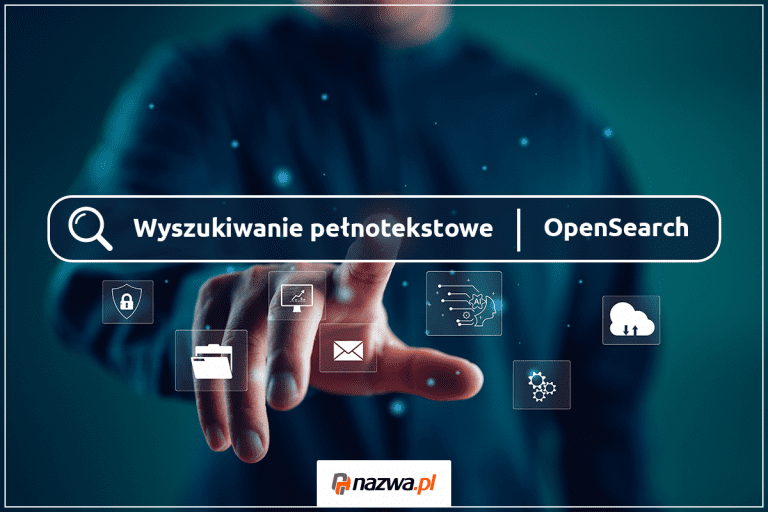 Odkryj potencjał wyszukiwania pełnotekstowego za pomocą OpenSearch | nazwa.pl