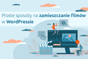 Proste sposoby na zamieszczanie filmów w WordPressie | nazwa.pl