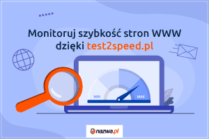 Monitoruj szybkość stron WWW dzięki test2speed.pl | nazwa.pl