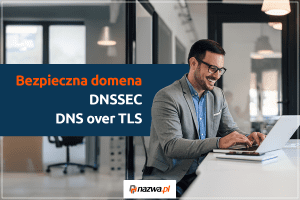 Bezpieczna domena z DNSSEC DNS i over TLS w nazwa.pl | nazwa.pl