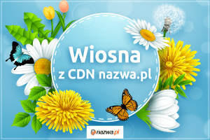 Wiosna z CDN nazwa.pl | nazwa.pl