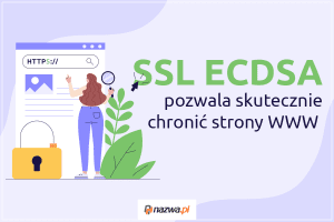 SSL ECDSA pozwala skutecznie chronić strony WWW | nazwa.pl