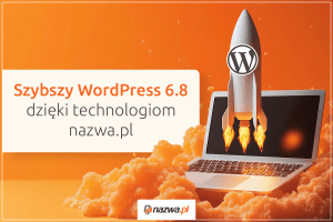 Szybszy WordPress 6.8 dzięki technologiom nazwa.pl