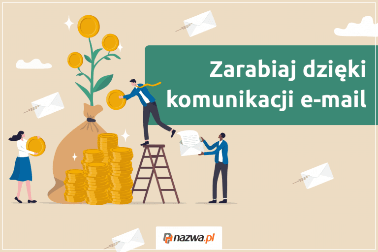 Zarabiaj dzięki komunikacji e-mail ze swoimi klientami! | nazwa.pl