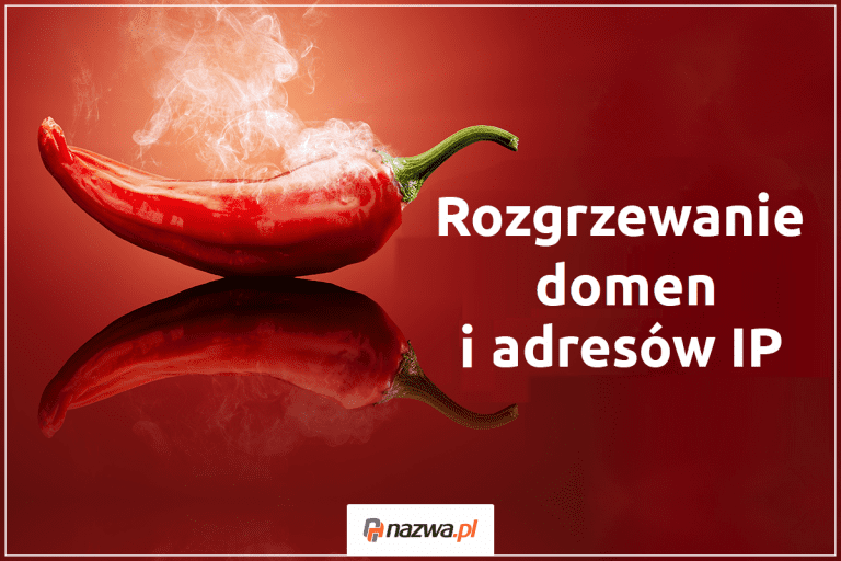Rozgrzewanie domen i adresów IP | nazwa.pl