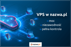 VPS w nazwa.pl – moc, niezawodność i pełna kontrola