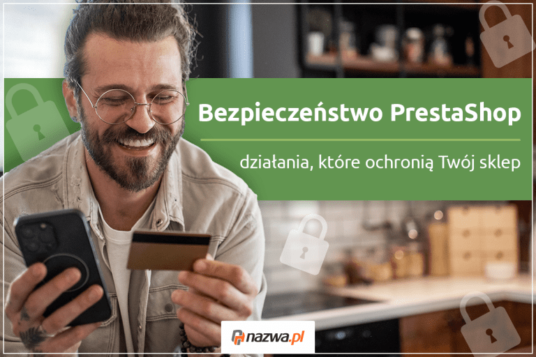Bezpieczeństwo PrestaShop – działania, które ochronią Twój sklep | nazwa.pl