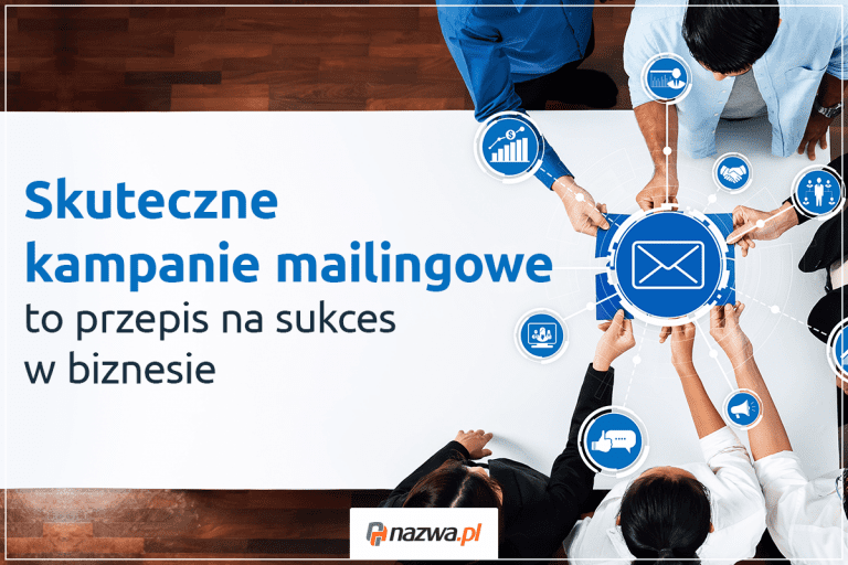 Skuteczne kampanie mailingowe to przepis na sukces w biznesie | nazwa.pl