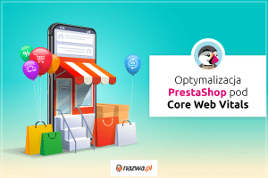 Optymalizacja PrestaShop pod Core Web Vitals | nazwa.pl