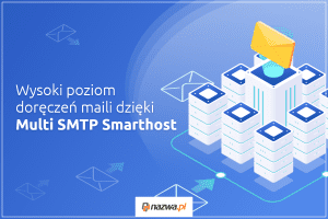 Wysoki poziom doręczeń maili dzięki Multi SMTP Smarthost | nazwa.pl