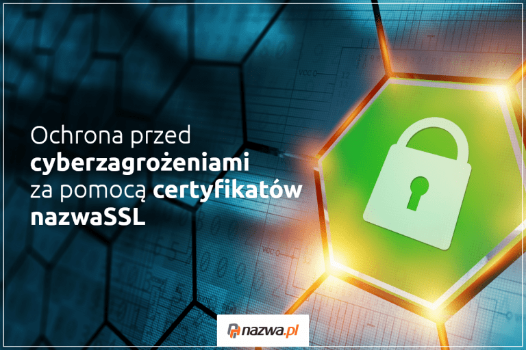 Ochrona przed cyberzagrożeniami za pomocą certyfikatów nazwaSSL | nazwa.pl
