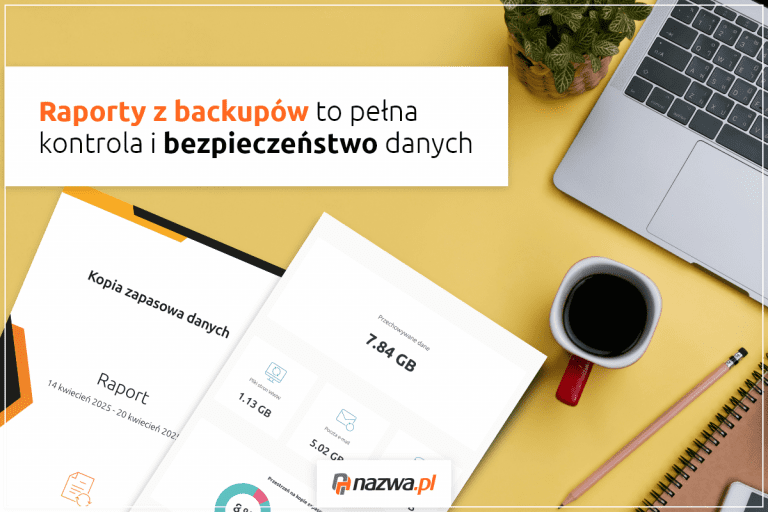 Raporty z backupów to pełna kontrola i bezpieczeństwo danych | nazwa.pl