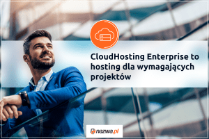 CloudHosting Enterprise to hosting dla wymagających projektów | nazwa.pl