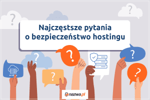 Najczęstsze pytania o bezpieczeństwo hostingu | nazwa.pl